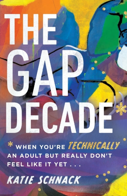 Book cover of: Gap Decade – When You`re Technically an Adult but Really Don`t Feel Like It Yet. By: Katie Schnack