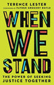Book cover of: When We Stand – The Power of Seeking Justice Together. By: Terence Lester