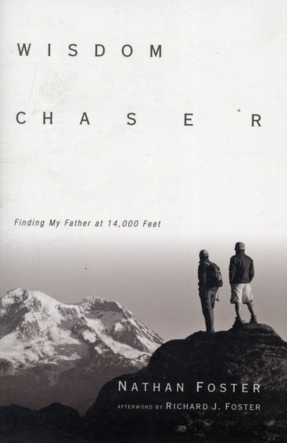 Book cover of: Wisdom Chaser – Finding My Father at 14,000 Feet. By: Nathan Foster