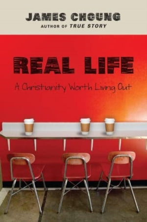 Real Life – A Christianity Worth Living Out