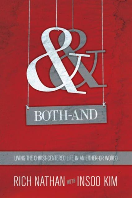 Book cover of: Both–And – Living the Christ–Centered Life in an Either–Or World. By: Rich Nathan