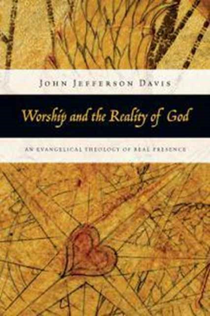 Book cover of: Worship and the Reality of God – An Evangelical Theology of Real Presence