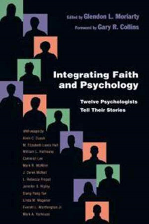 Integrating Faith and Psychology – Twelve Psychologists Tell Their Stories