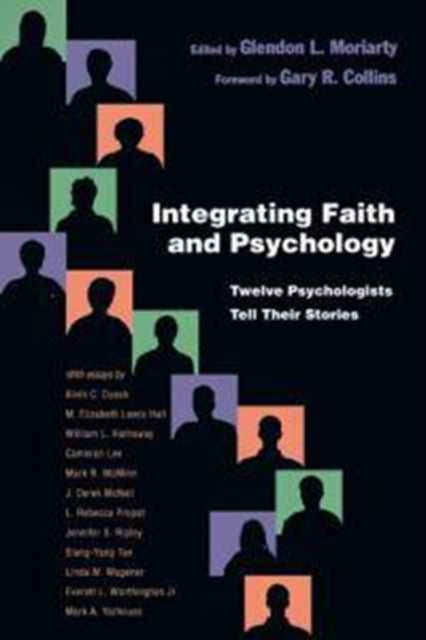 Book cover of: Integrating Faith and Psychology – Twelve Psychologists  Tell Their Stories. By: Glendon Moriarty