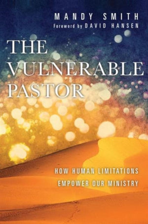 Vulnerable Pastor – How Human Limitations Empower Our Ministry