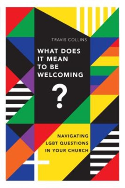 Book cover of: What Does It Mean to Be Welcoming? – Navigating LGBT Questions in Your Church. By: Travis Collins