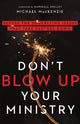 Book cover of: Don`t Blow Up Your Ministry – Defuse the Underlying Issues That Take Pastors Down. By: Michael MacKenzie