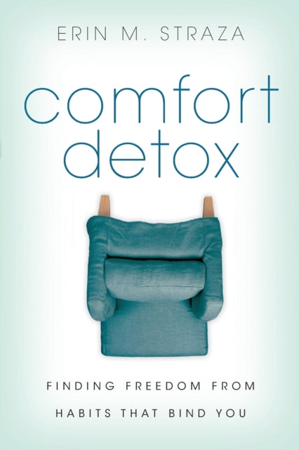 Book cover of: Comfort Detox – Finding Freedom from Habits that Bind You. By: Erin M. Straza