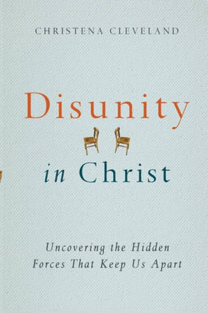 Disunity in Christ – Uncovering the Hidden Forces that Keep Us Apart