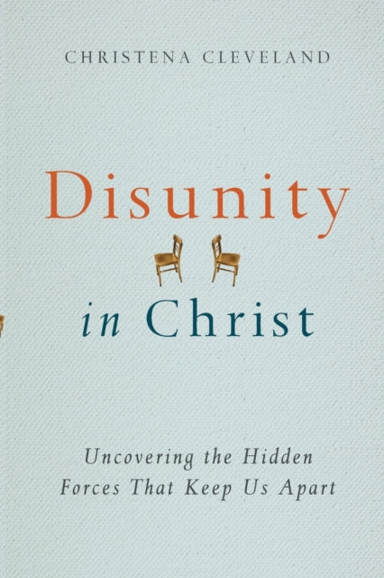 Book cover of: Disunity in Christ – Uncovering the Hidden Forces that Keep Us Apart