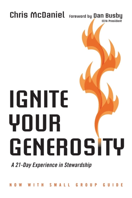 Book cover of: Ignite Your Generosity – A 21–Day Experience in Stewardship. By: Chris McDaniel