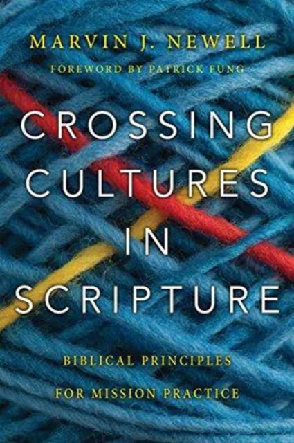 Book cover of: Crossing Cultures in Scripture – Biblical Principles for Mission Practice. By: Marvin J. Newell
