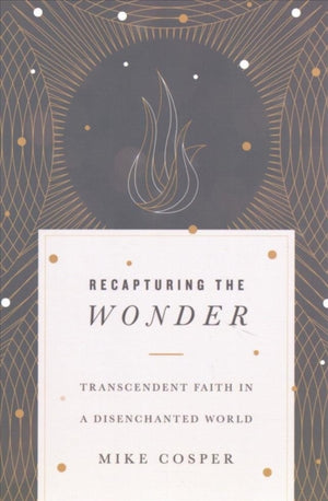 Recapturing the Wonder – Transcendent Faith in a Disenchanted World