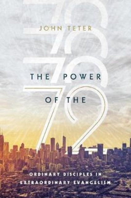Book cover of: Power of the 72 – Ordinary Disciples in Extraordinary Evangelism. By: John Teter