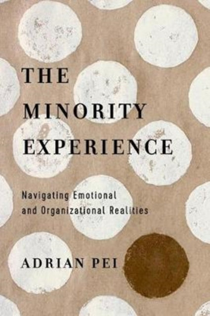 Book cover of: Minority Experience – Navigating Emotional and Organizational Realities. By: Adrian Pei