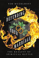 Book cover of: Defending Your Marriage – The Reality of Spiritual Battle. By: Tim Muehlhoff
