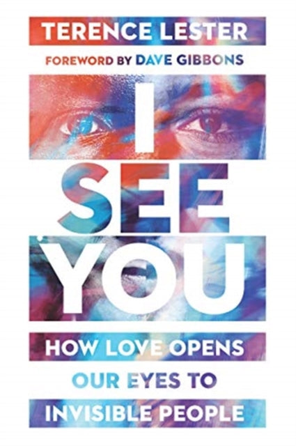 Book cover of: I See You – How Love Opens Our Eyes to Invisible People. By: Terence Lester