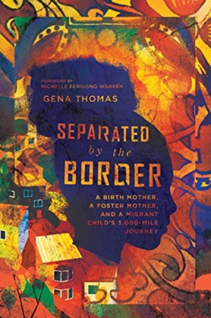 Book cover of: Separated by the Border – A Birth Mother, a Foster Mother, and a Migrant Child`s 3,000–Mile Journey. By: Gena Thomas
