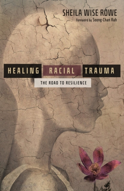 Book cover of: Healing Racial Trauma – The Road to Resilience. By: Sheila Wise Rowe