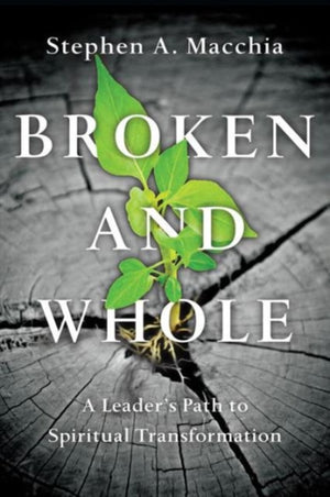 Broken and Whole – A Leader`s Path to Spiritual Transformation