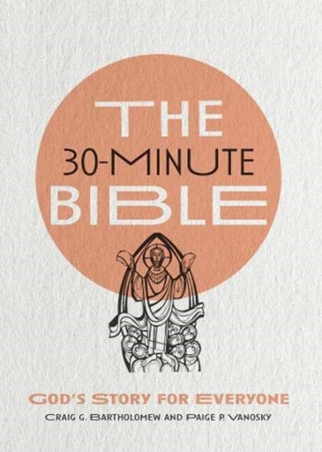 Book cover of: 30–Minute Bible – God`s Story for Everyone. By: Craig G. Bartholomew