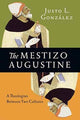 Book cover of: Mestizo Augustine – A Theologian Between Two Cultures. By: Justo L. González