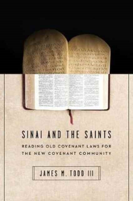 Book cover of: Sinai and the Saints – Reading Old Covenant Laws for the New Covenant Community. By: James M. Todd III