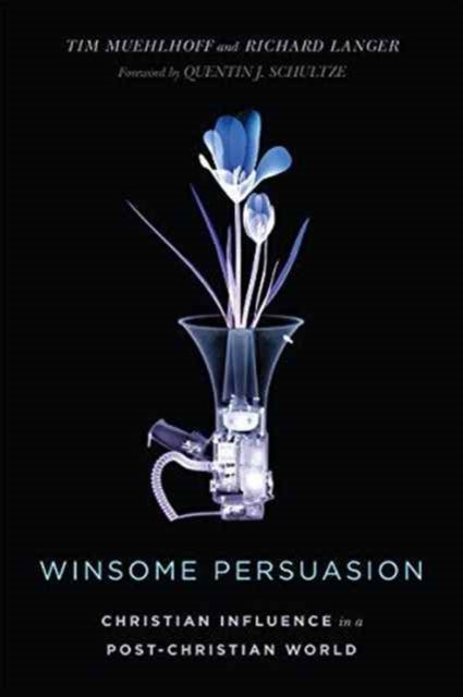 Book cover of: Winsome Persuasion – Christian Influence in a Post–Christian World. By: Tim Muehlhoff