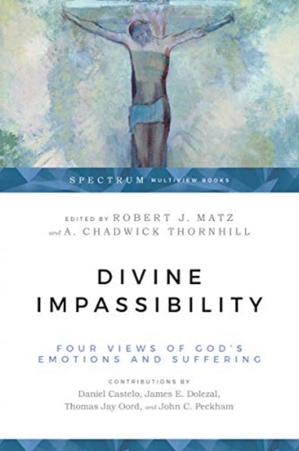 Book cover of: Divine Impassibility – Four Views of God`s Emotions and Suffering. By: Thomas Jay Oord