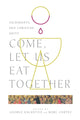 Book cover of: Come, Let Us Eat Together – Sacraments and Christian Unity. By: George Kalantzis