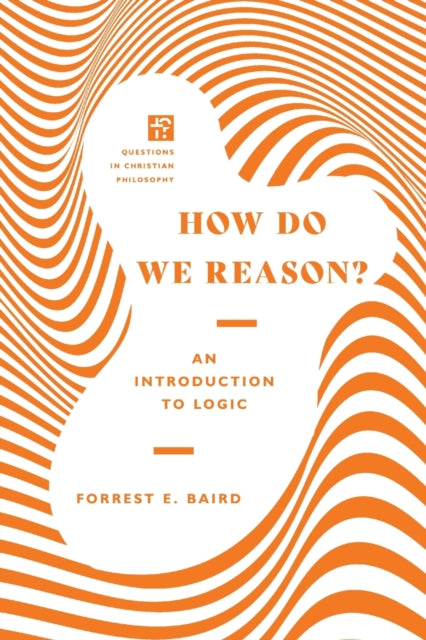 Book cover of: How Do We Reason? – An Introduction to Logic. By: Forrest E. Baird