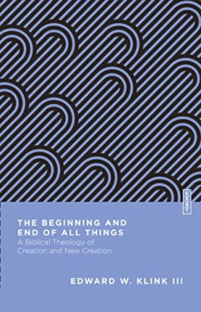 Book cover of: Beginning and End of All Things. By: Klink, Edward W., III