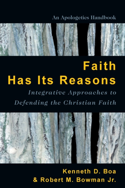 Book cover of: Faith Has Its Reasons – Integrative Approaches to Defending the Christian Faith. By: Kenneth D. Boa