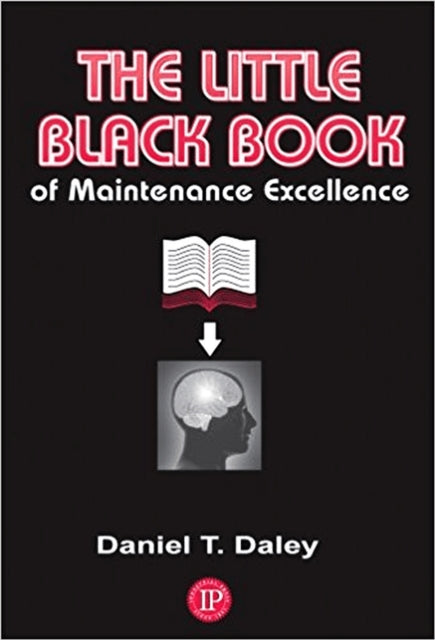 Book cover of: Little Black Book of Maintenance Excellence. By: Daniel T. Daley