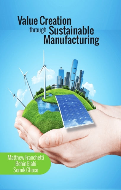 Book cover of: Value Creation through Sustainable Manufacturing. By: Matthew Franchetti