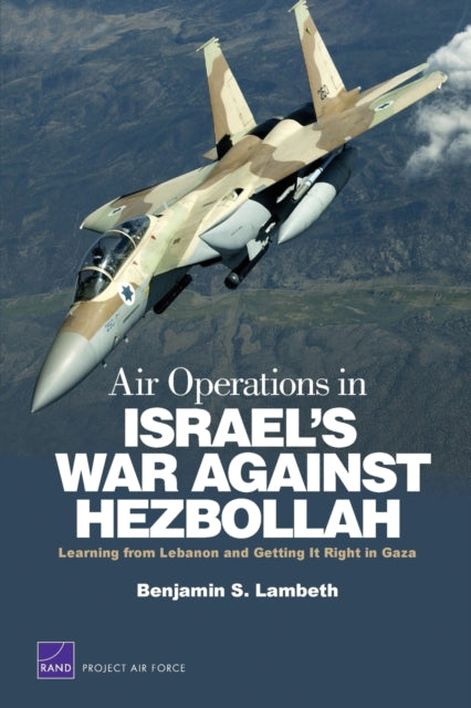 Book cover of: Air Operations in Israel's War Against Hezbollah: Learning from Lebanon and Getting it Right in Gaza. By: Benjamin S. Lambeth