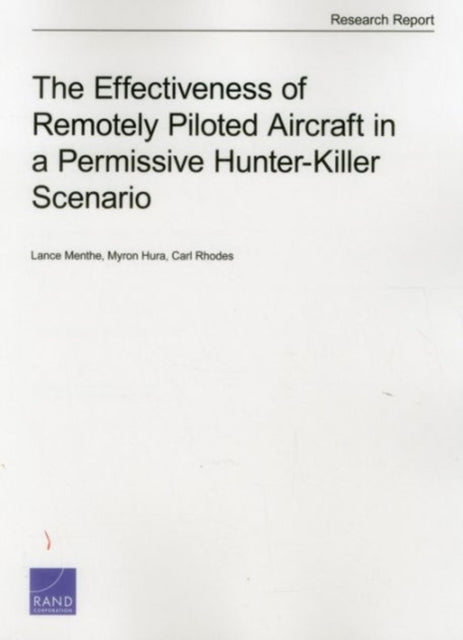 Book cover of: Effectiveness of Remotely Piloted Aircraft in a Permissive Hunter-Killer Scenario. By: Lance Menthe