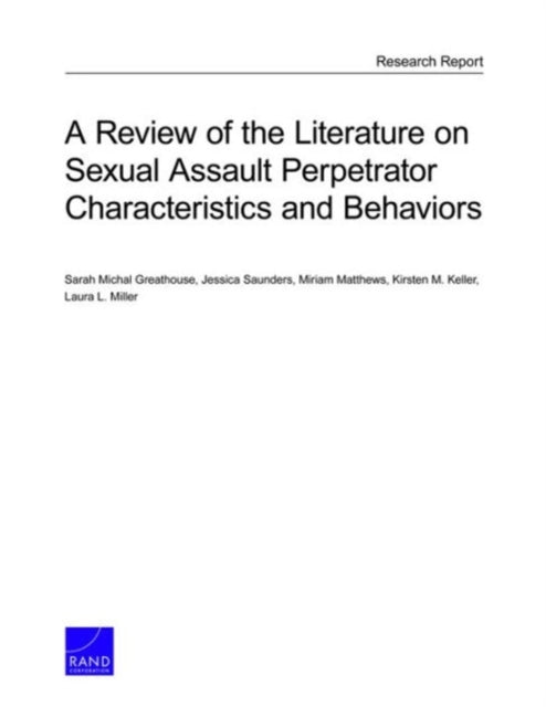 Book cover of: Review of the Literature on Sexual Assault Perpetrator Characteristics and Behaviors. By: Sarah Michal Greathouse