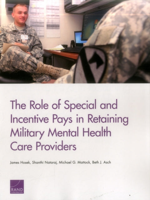 Book cover of: Role of Special and Incentive Pays in Retaining Military Mental Health Care Providers. By: James Hosek