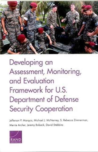 Book cover of: Developing an Assessment, Monitoring, and Evaluation Framework for U.S. Department of Defense Security Cooperation. By: Jefferson P. Marquis
