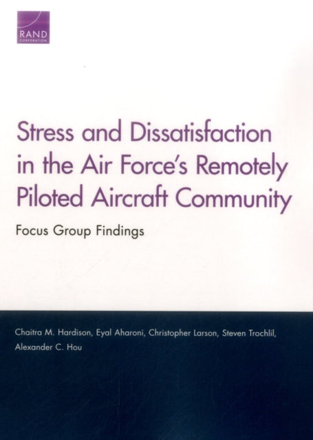 Book cover of: Stress and Dissatisfaction in the Air Force's Remotely Piloted Aircraft Community. By: Chaitra M. Hardison