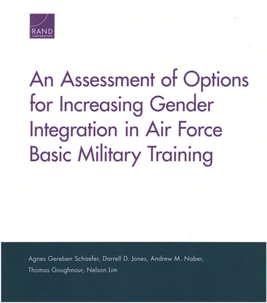 Book cover of: Assessment of Options for Increasing Gender Integration in Air Force Basic Military Training. By: Agnes Gereben Schaefer