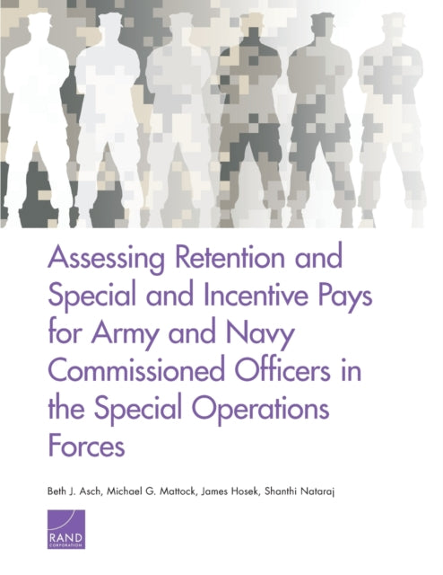 Book cover of: Assessing Retention and Special and Incentive Pays for Army and Navy Commissioned Officers in the Special Operations Forces. By: Beth J. Asch