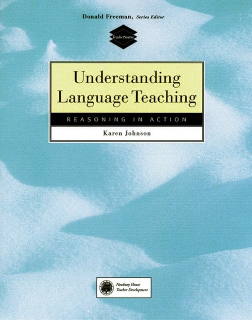 Book cover of: Understanding Language Teaching: Reasoning in Action. By: Karen E. Johnson