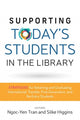 Book cover of: Supporting Today's Students in the Library. By: Ngoc-Yen Tran