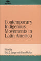 Book cover of: Contemporary Indigenous Movements in Latin America. By: Erick D. Langer