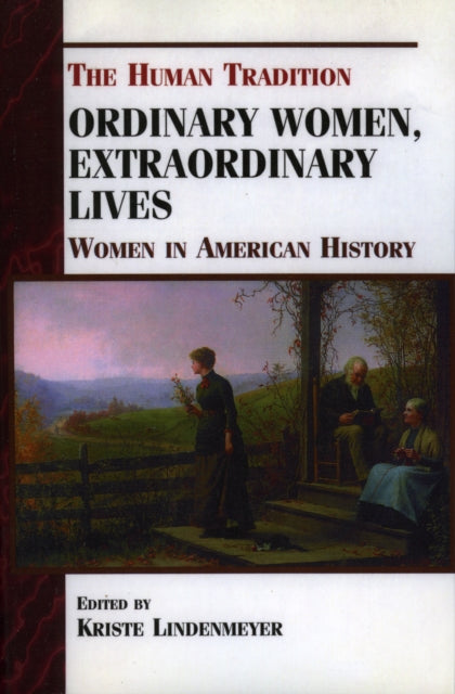 Book cover of: Ordinary Women, Extraordinary Lives. By: Kriste Lindenmeyer