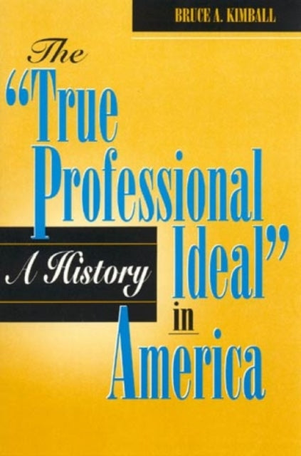 The True Professional Ideal' in America: A History