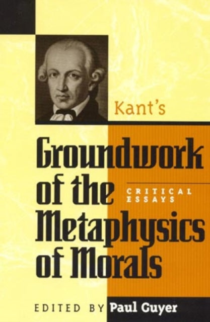 Book cover of: Kant's Groundwork of the Metaphysics of Morals