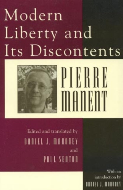 Book cover of: Modern Liberty and Its Discontents. By: Pierre Manent